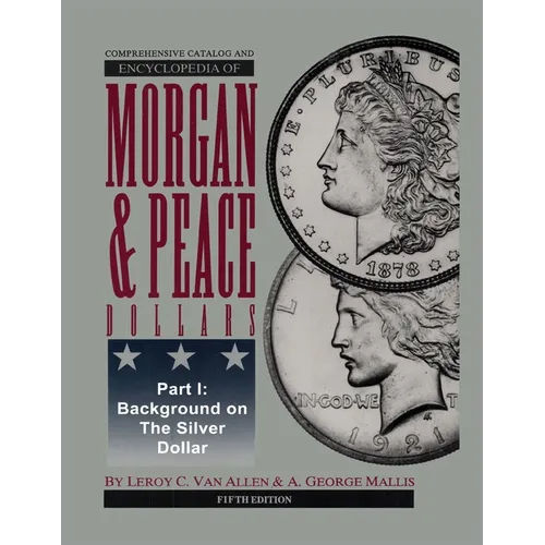 Comprehensive Catalog and Encyclopedia of Morgan & Peace Silver Dollars 5th Edition-Part I - Paperback
