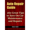 Auto Repair Guide: 260 Great Tips to Save On Car Maintenance and Repairs - Paperback